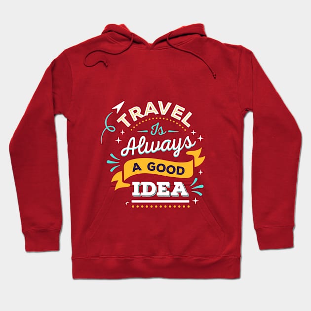 Travel Is Always A Good Idea Design Hoodie by Mako Design 